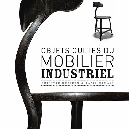 Art de vivre, Objets cultes du mobilier industriel, La Martinière